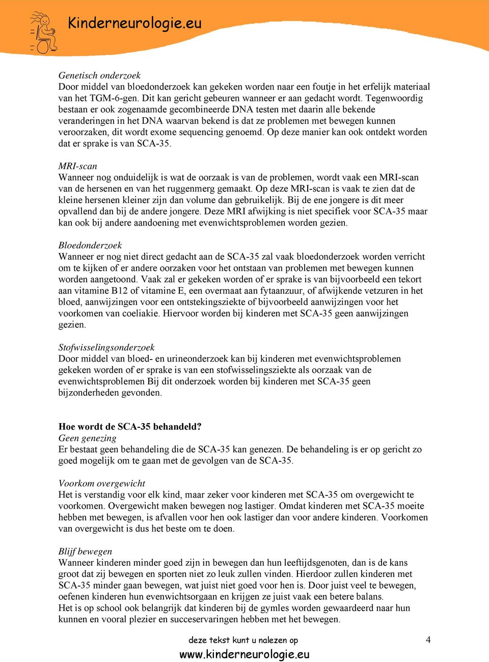 sequencing genoemd. Op deze manier kan ook ontdekt worden dat er sprake is van SCA-35.