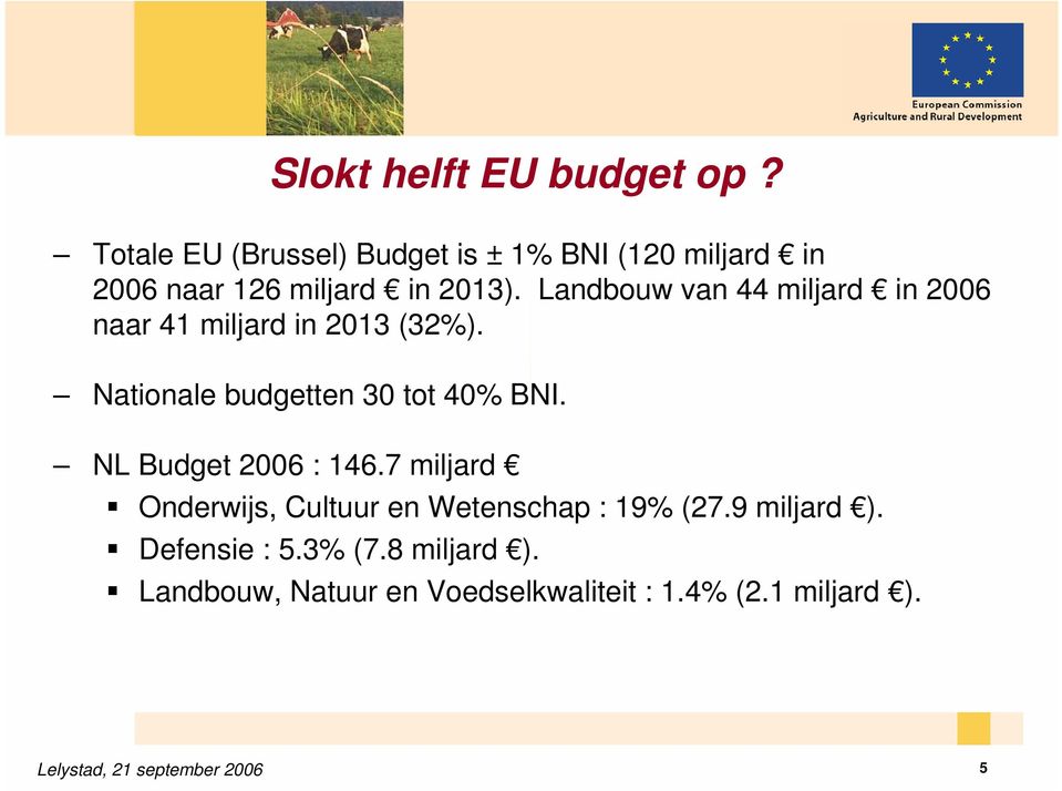 Landbouw van 44 miljard in 2006 naar 41 miljard in 2013 (32%). Nationale budgetten 30 tot 40% BNI.