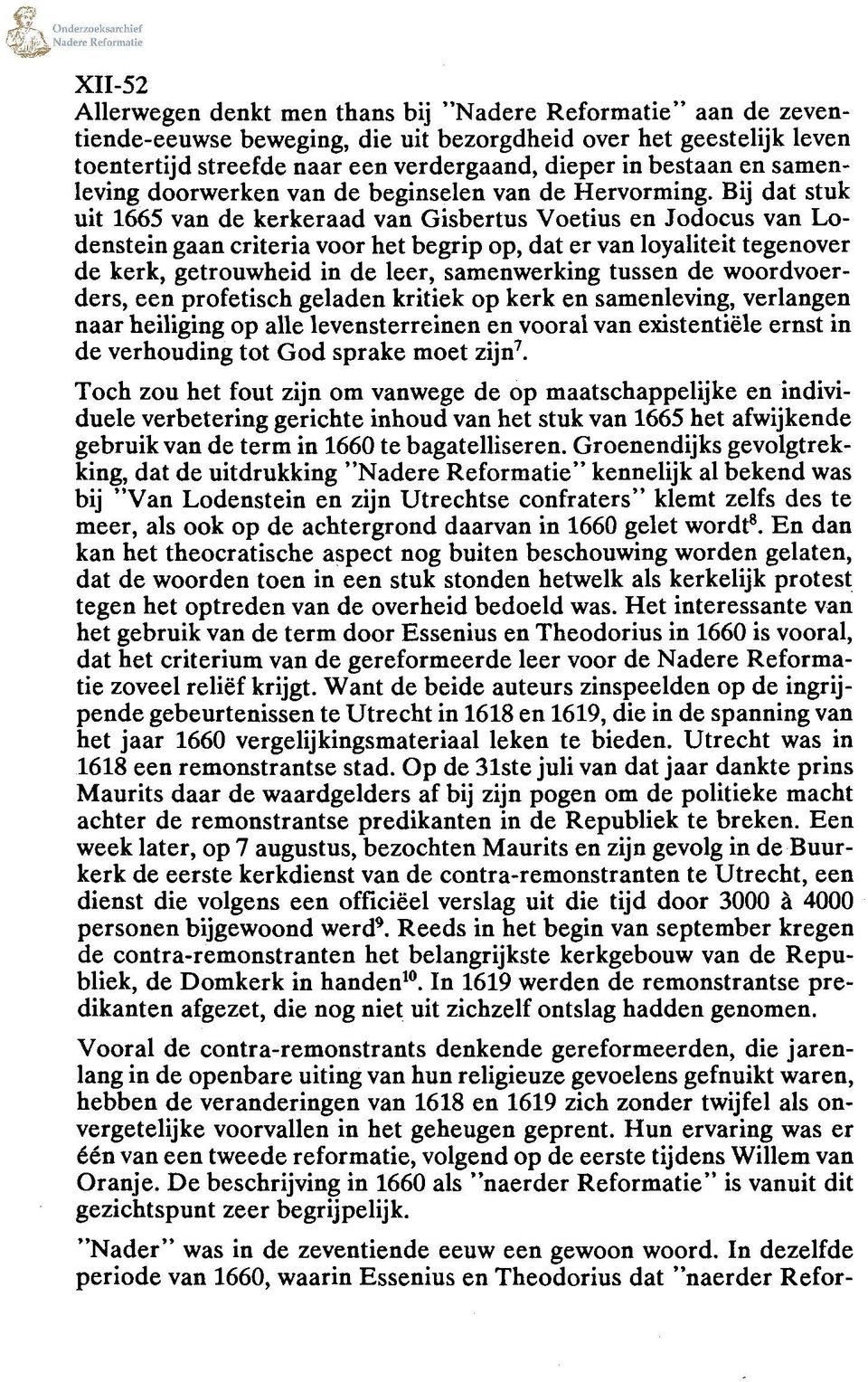 Bij dat stuk uit 1665 van de kerkeraad van Gisbertus Voetius en Jodocus van Lodenstein gaan criteria voor het begrip op, dat er van loyaliteit tegenover de kerk, getrouwheid in de leer, samenwerking