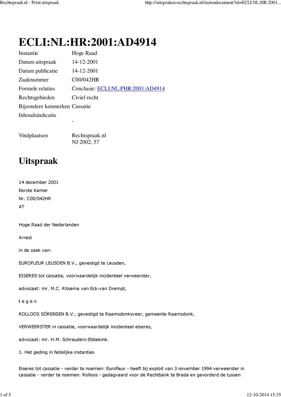 C00/042HR AT Hoge Raad der Nederlanden Arrest in de zaak van: EUROFLEUR LEUSDEN B.V., gevestigd te Leusden, EISERES tot cassatie, voorwaardelijk incidenteel verweerster, advocaat: mr. M.C. Ritsema van Eck-van Drempt, t e g e n ROLLOOS SÖRENSEN B.