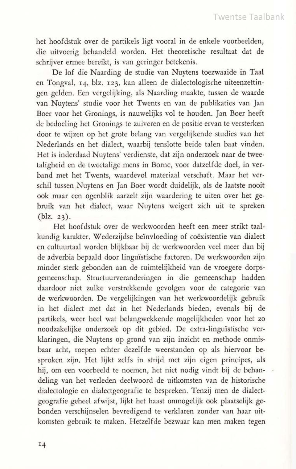 Een vergelijking, als Naarding maakte, tussen de waarde van Nuytens' studie voor het Twents en van de publikaties van Jan Boer voor het Gronings, is nauwelijks vol te houden.