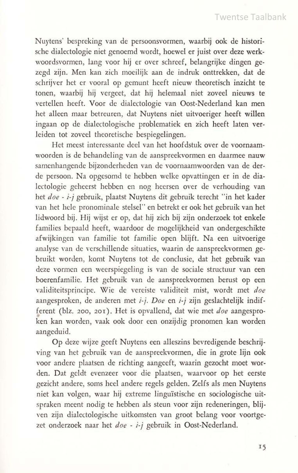 Men kan zich moeilijk aan de indruk onttrekken, dat de schrijver het er vooral op gemunt heeft nieuw theoretisch inzicht te tonen, waarbij hij vergeet, dat hij helemaal niet zoveel nieuws te