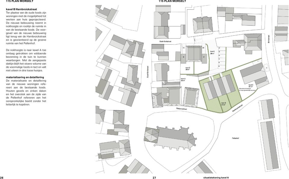 De voorgevel van de nieuwe bebouwing ligt terug van de Hambroickstraat en is georienteerd op de groene ruimte van het Pellenhof.
