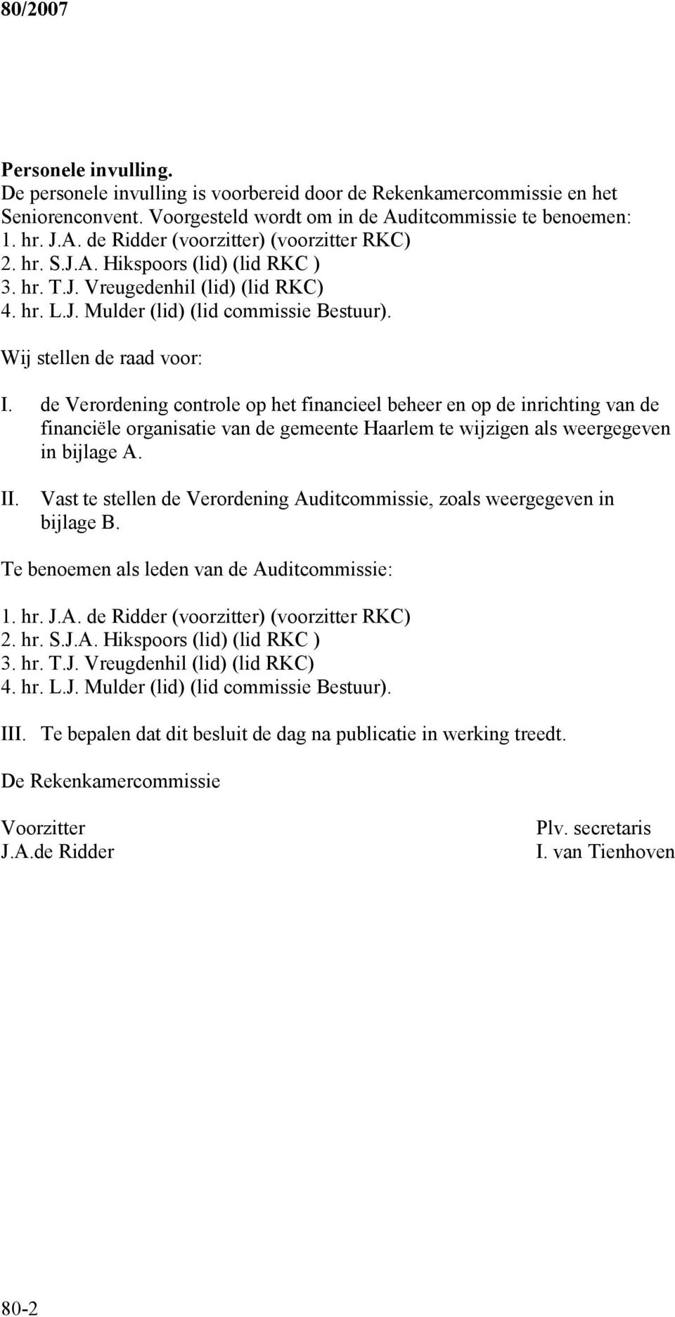 de Verordening controle op het financieel beheer en op de inrichting van de financiële organisatie van de gemeente Haarlem te wijzigen als weergegeven in bijlage A. II.