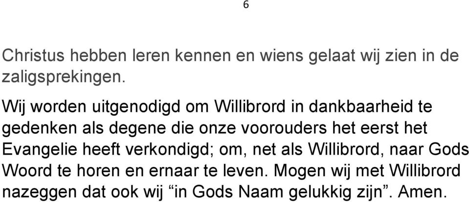 voorouders het eerst het Evangelie heeft verkondigd; om, net als Willibrord, naar Gods