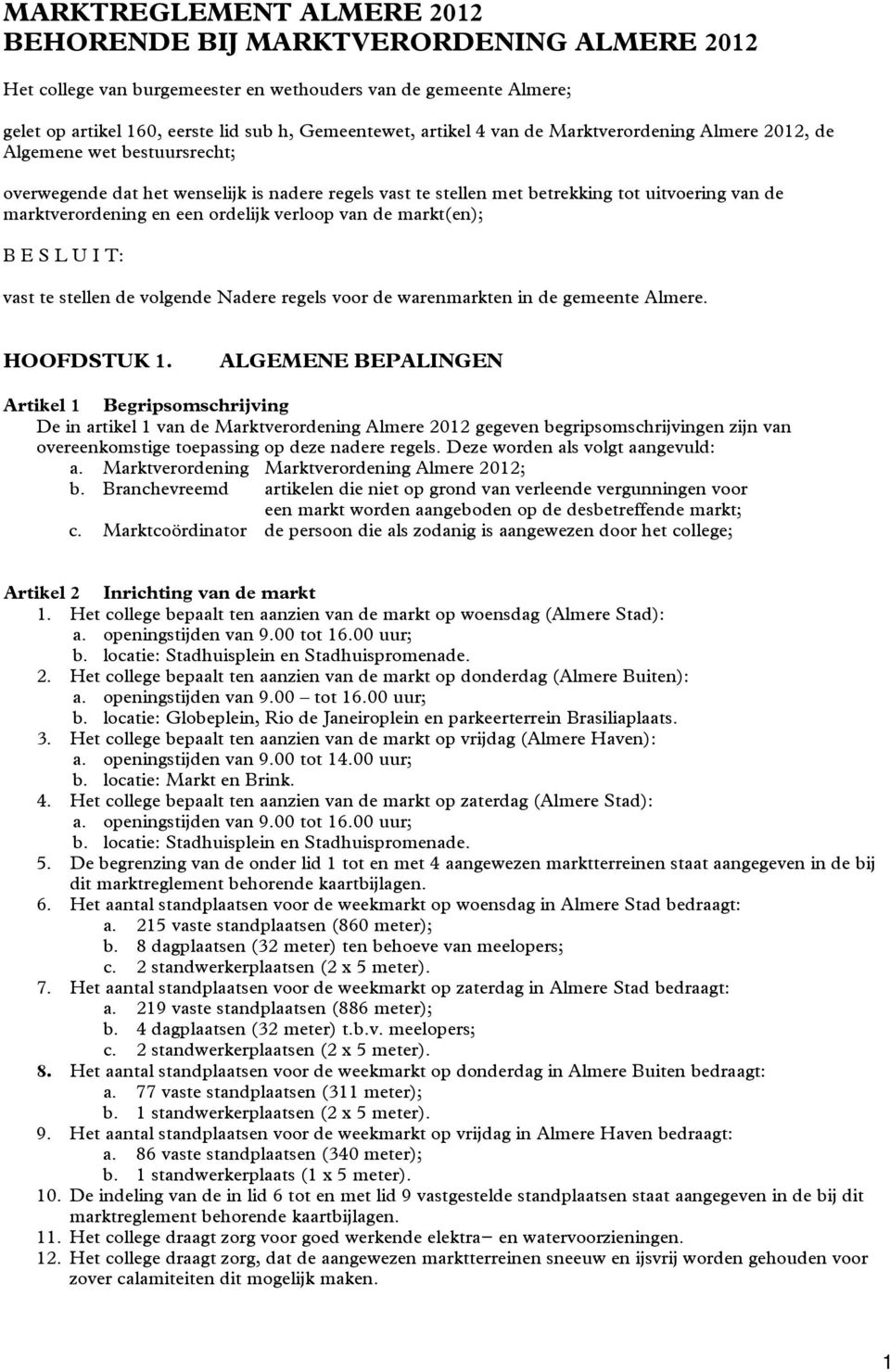 verloop van de markt(en); B E S L U I T: vast te stellen de volgende Nadere regels voor de warenmarkten in de gemeente Almere. HOOFDSTUK.