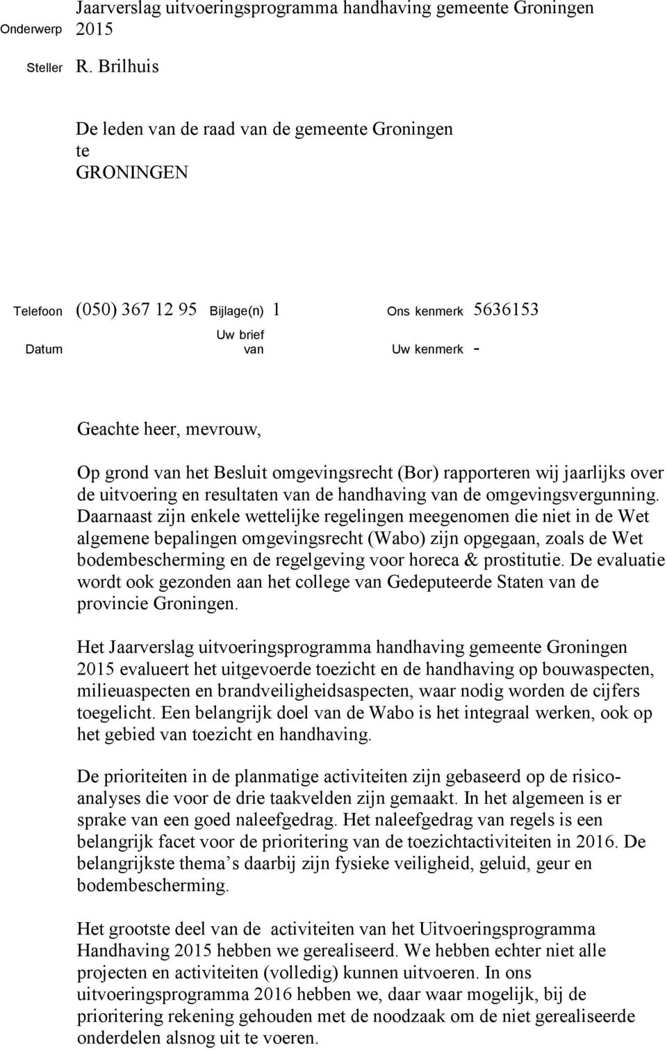 Besluit omgevingsrecht (Bor) rapporteren wij jaarlijks over de uitvoering en resultaten van de handhaving van de omgevingsvergunning.