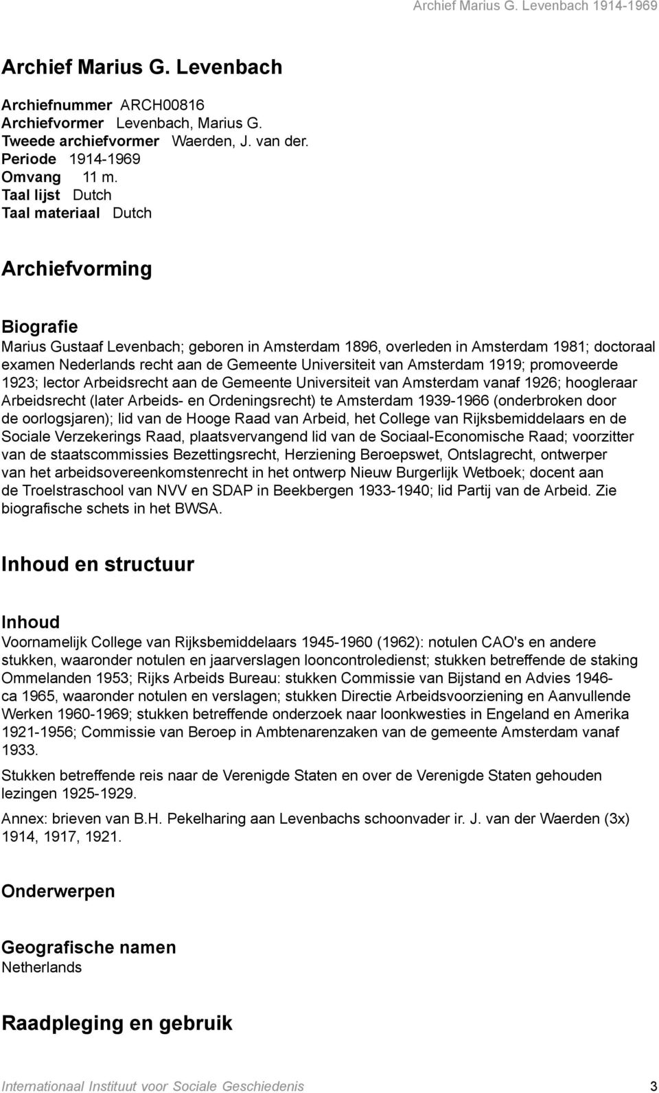 Universiteit van Amsterdam 1919; promoveerde 1923; lector Arbeidsrecht aan de Gemeente Universiteit van Amsterdam vanaf 1926; hoogleraar Arbeidsrecht (later Arbeids- en Ordeningsrecht) te Amsterdam