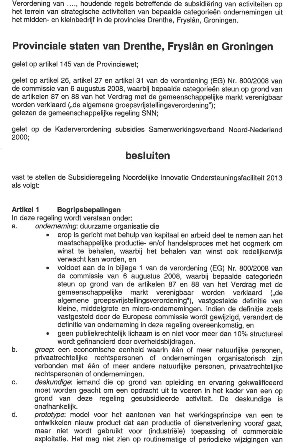 Drenthe, Fryslân, Groningen. Provinciale staten van Drenthe, Fryslân en Groningen gelet op artikel 145 van de Provinciewet; gelet op artikel 26, artikel 27 en artikel 31 van de verordening (EG) Nr.