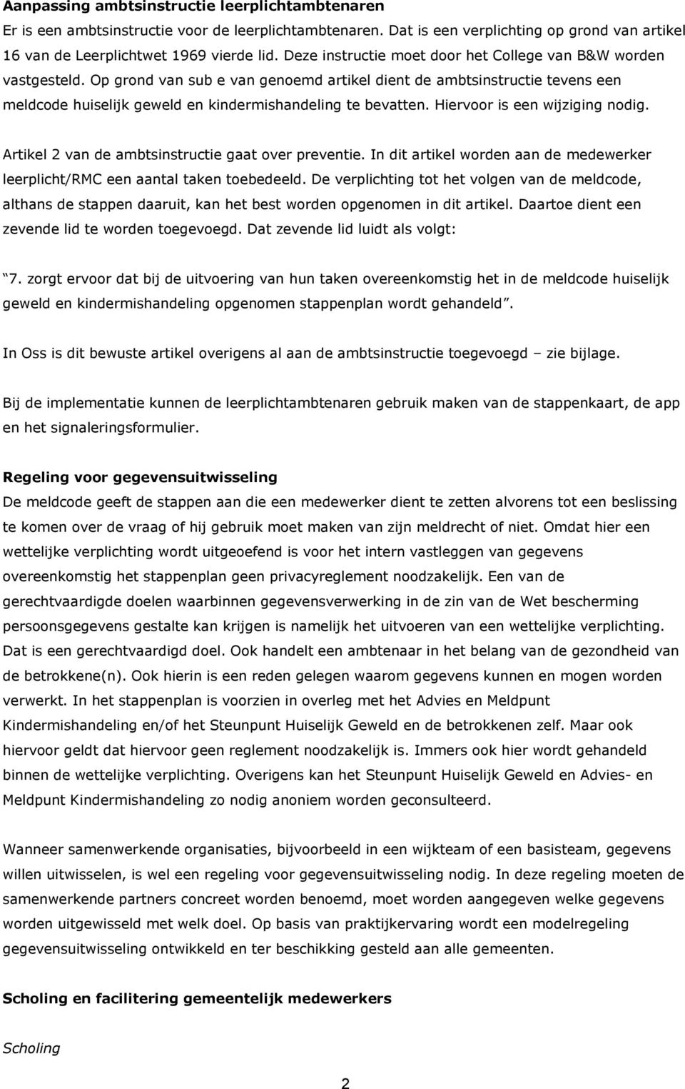 Hiervr is een wijziging ndig. Artikel 2 van de ambtsinstructie gaat ver preventie. In dit artikel wrden aan de medewerker leerplicht/rmc een aantal taken tebedeeld.