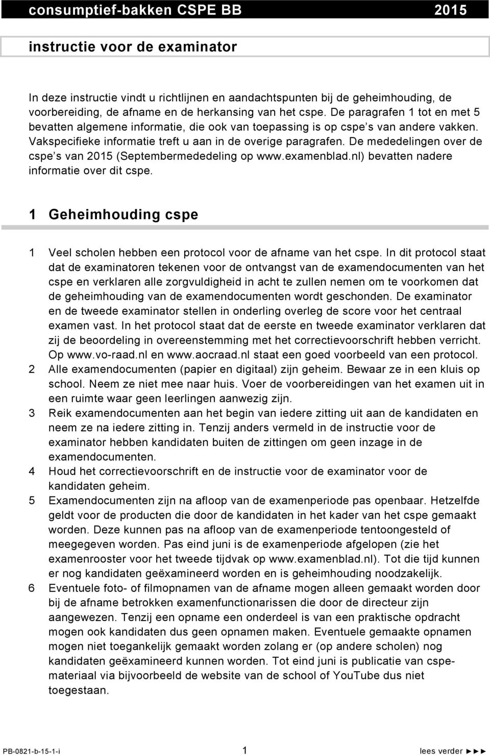 De mededelingen over de cspe s van 2015 (Septembermededeling op www.examenblad.nl) bevatten nadere informatie over dit cspe.