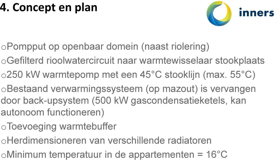 55 C) obestaand verwarmingssysteem (op mazout) is vervangen door back-upsystem (500 kw