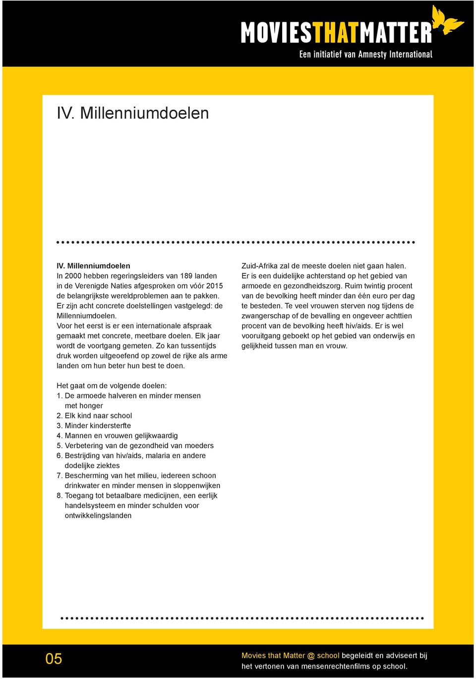 Zo kan tussentijds druk worden uitgeoefend op zowel de rijke als arme landen om hun beter hun best te doen. Zuid-Afrika zal de meeste doelen niet gaan halen.