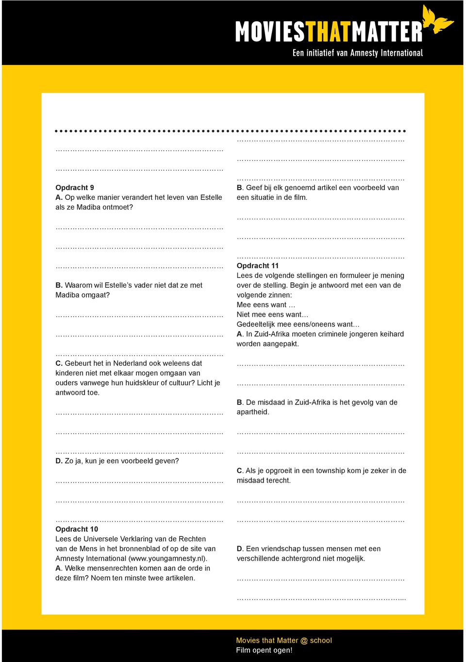 Opdracht 10 Lees de Universele Verklaring van de Rechten van de Mens in het bronnenblad of op de site van Amnesty International (www.youngamnesty.nl). A. Welke mensenrechten komen aan de orde in deze film?