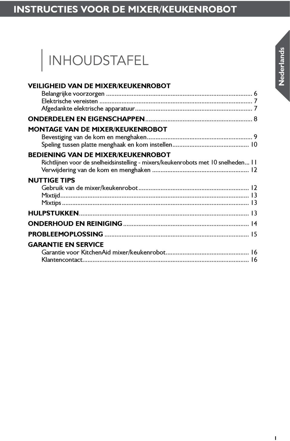 .. 10 bediening VaN DE mixer/keukenrobot Richtlijnen voor de snelheidsinstelling - mixers/keukenrobots met 10 snelheden... 11 Verwijdering van de kom en menghaken.