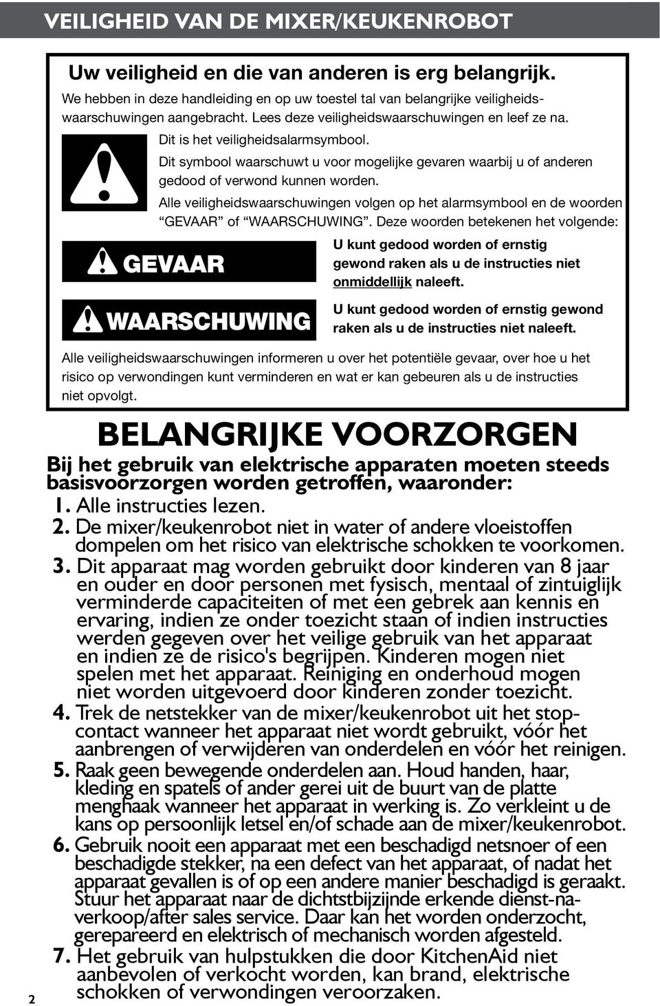 Alle veiligheidswaarschuwingen volgen op het alarmsymbool en de woorden GEVAAR of WAARSCHUWING.