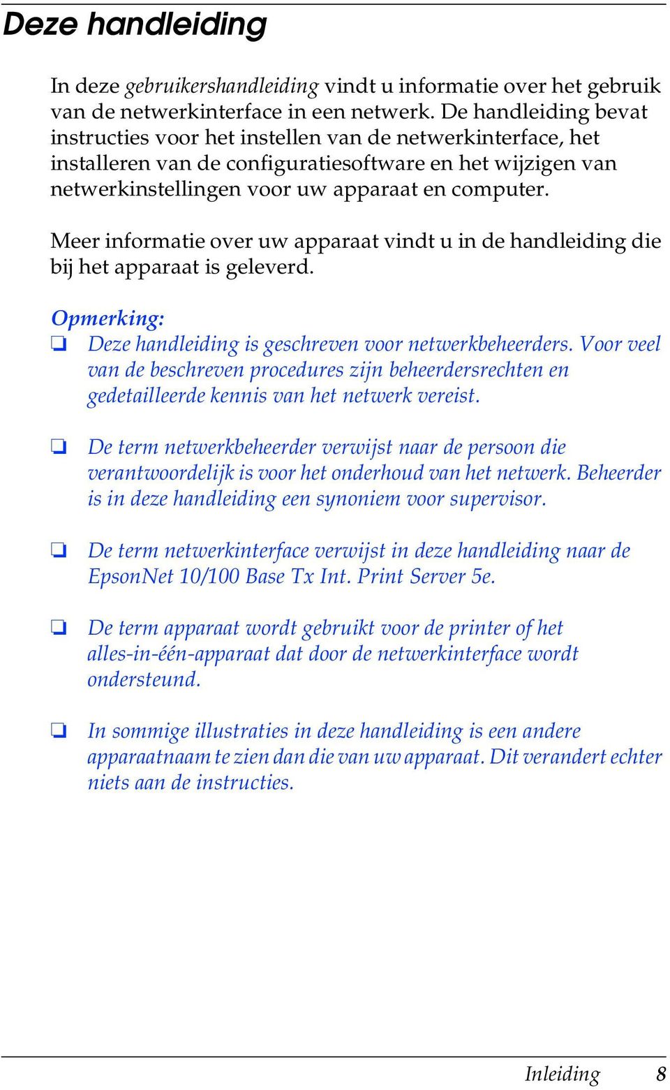 Meer informatie over uw apparaat vindt u in de handleiding die bij het apparaat is geleverd. Opmerking: Deze handleiding is geschreven voor netwerkbeheerders.