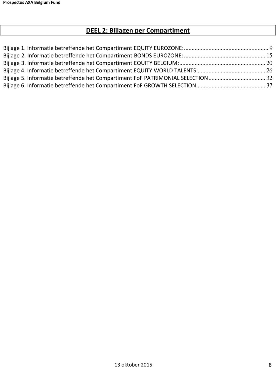 Informatie betreffende het Compartiment EQUITY BELGIUM:... 20 Bijlage 4.