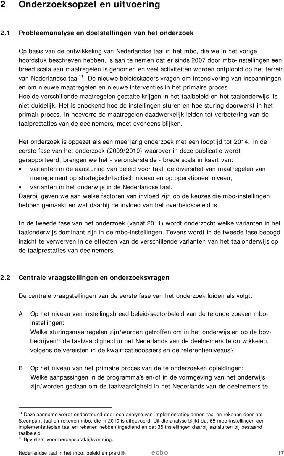 door mbo-instellingen een breed scala aan maatregelen is genomen en veel activiteiten worden ontplooid op het terrein van Nederlandse taal 11.