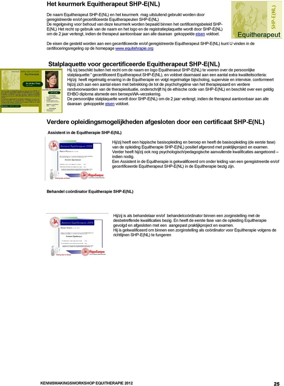 voldot. D isn di gstld wordn aan n gcrtificrd n/of grgistrrd Equithraput SHP-E(NL) kunt U vindn in d crtifocringsrgling op d hompag www.quithrapi.