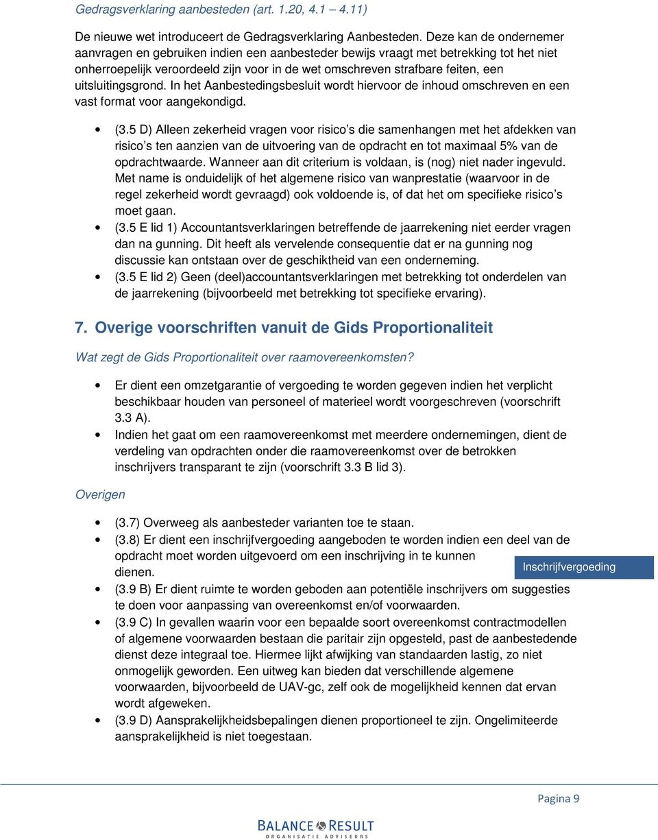 uitsluitingsgrond. In het Aanbestedingsbesluit wordt hiervoor de inhoud omschreven en een vast format voor aangekondigd. (3.