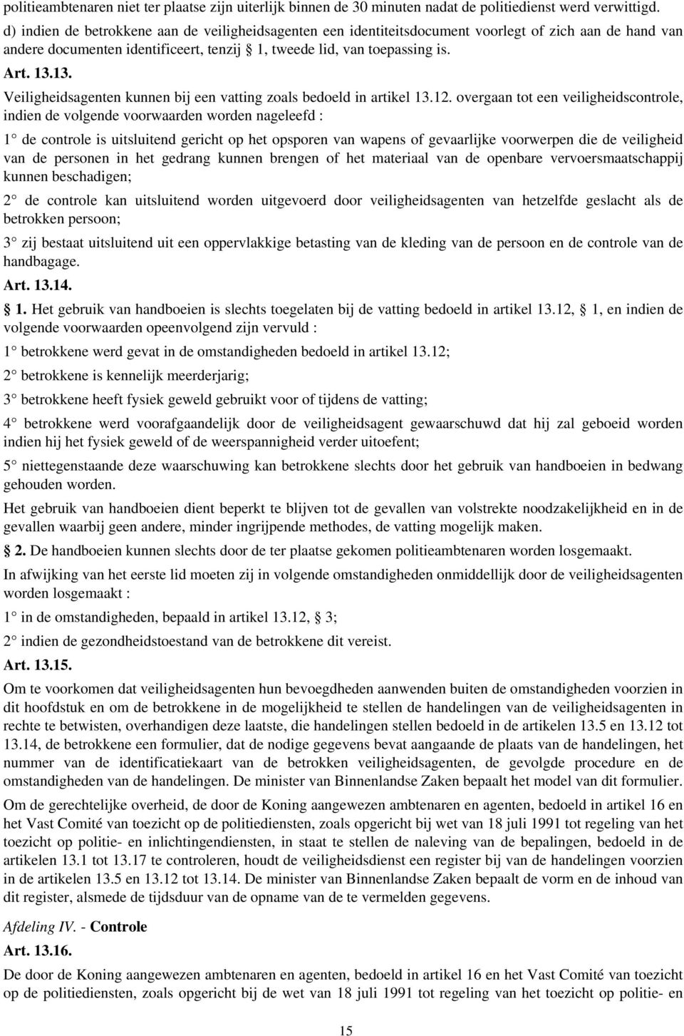 13. Veiligheidsagenten kunnen bij een vatting zoals bedoeld in artikel 13.12.