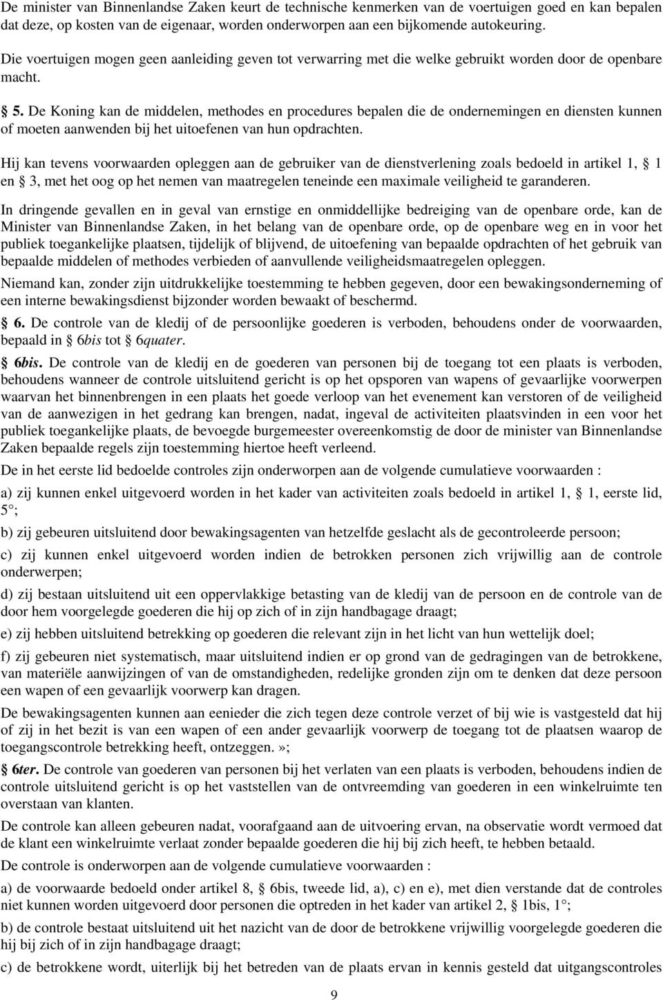 De Koning kan de middelen, methodes en procedures bepalen die de ondernemingen en diensten kunnen of moeten aanwenden bij het uitoefenen van hun opdrachten.