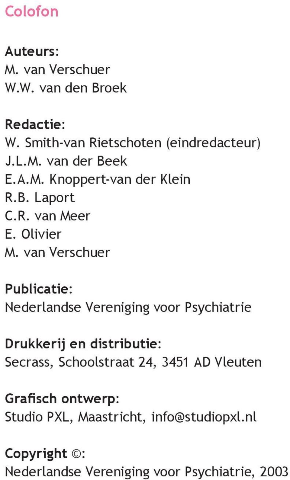 van Verschuer Publicatie: Nederlandse Vereniging voor Psychiatrie Drukkerij en distributie: Secrass,