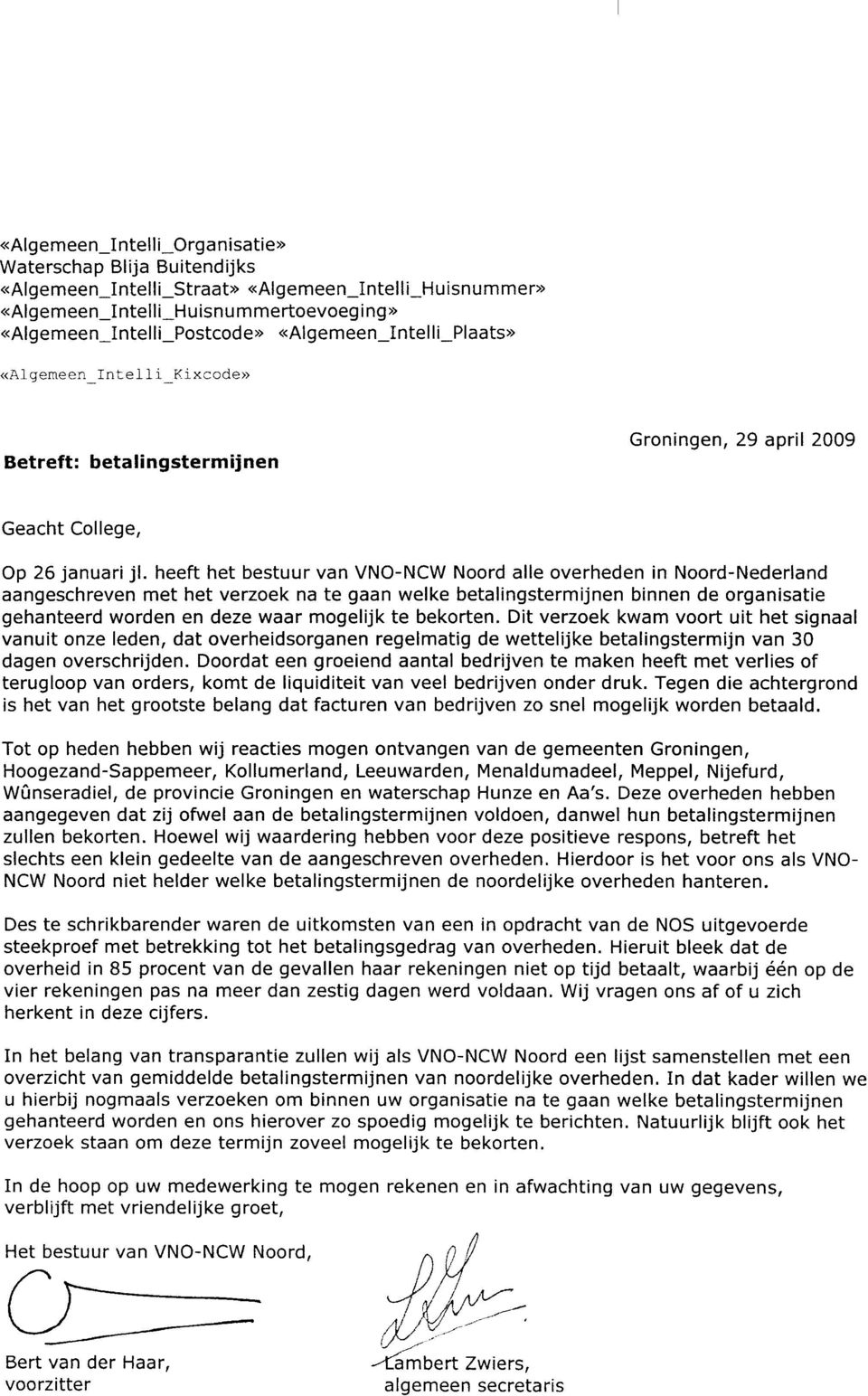 heeft het bestuur van VNO-NCW Noord alle overheden in Noord-Nederland aangeschreven met het verzoek na te gaan welke betalingstermijnen binnen de organisatie gehanteerd worden en deze waar mogelijk