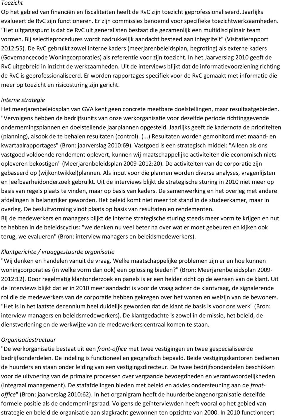 Bij selectieprocedures wordt nadrukkelijk aandacht besteed aan integriteit" (Visitatierapport 2012:55).