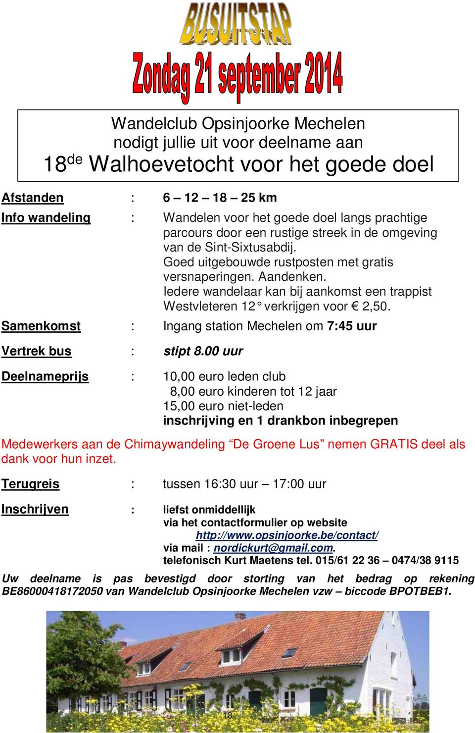 Iedere wandelaar kan bij aankomst een trappist Westvleteren 12 verkrijgen voor 2,50. Samenkomst : Ingang station Mechelen om 7:45 uur Vertrek bus : stipt 8.