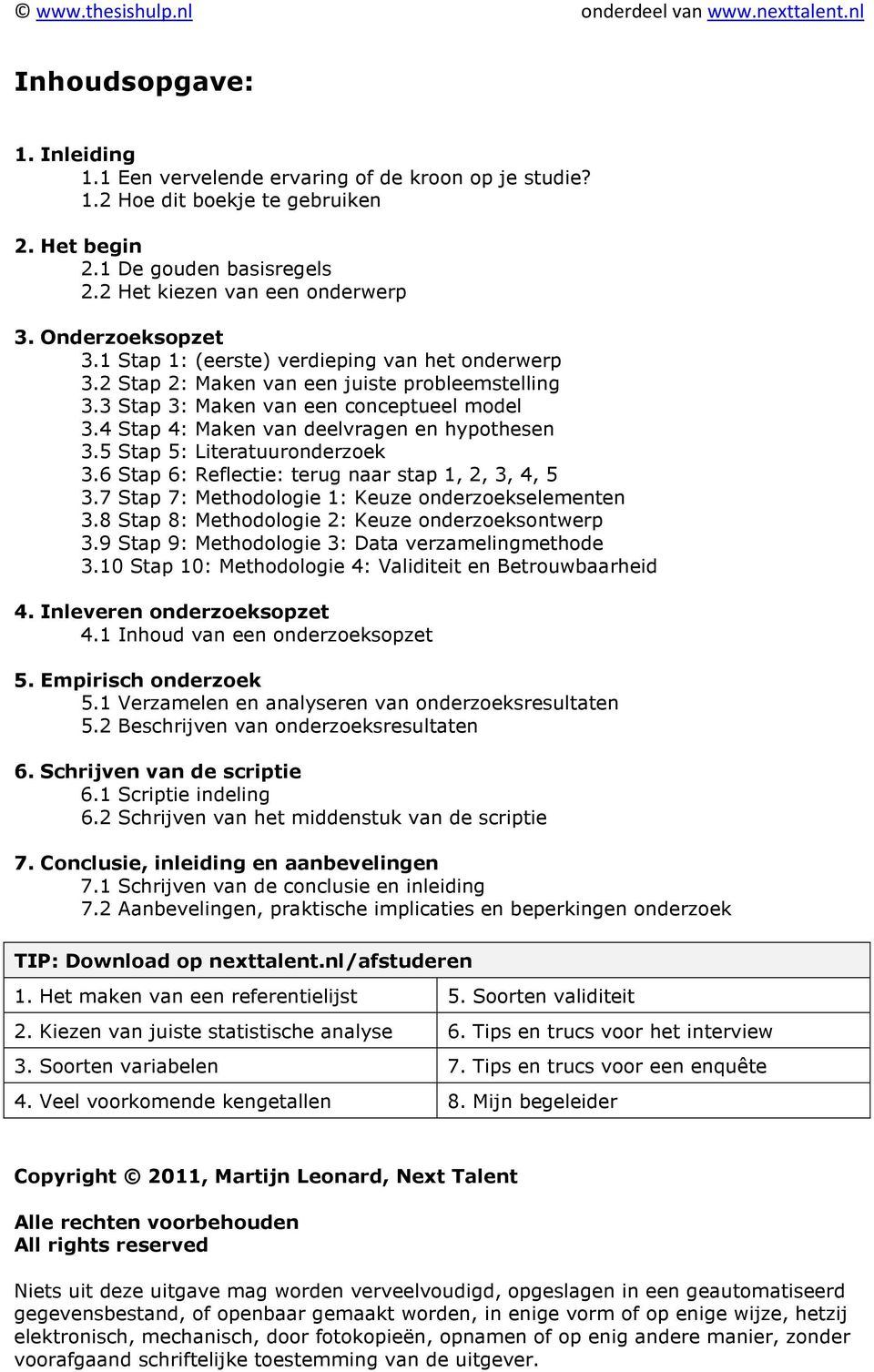 4 Stap 4: Maken van deelvragen en hypothesen 3.5 Stap 5: Literatuuronderzoek 3.6 Stap 6: Reflectie: terug naar stap 1, 2, 3, 4, 5 3.7 Stap 7: Methodologie 1: Keuze onderzoekselementen 3.