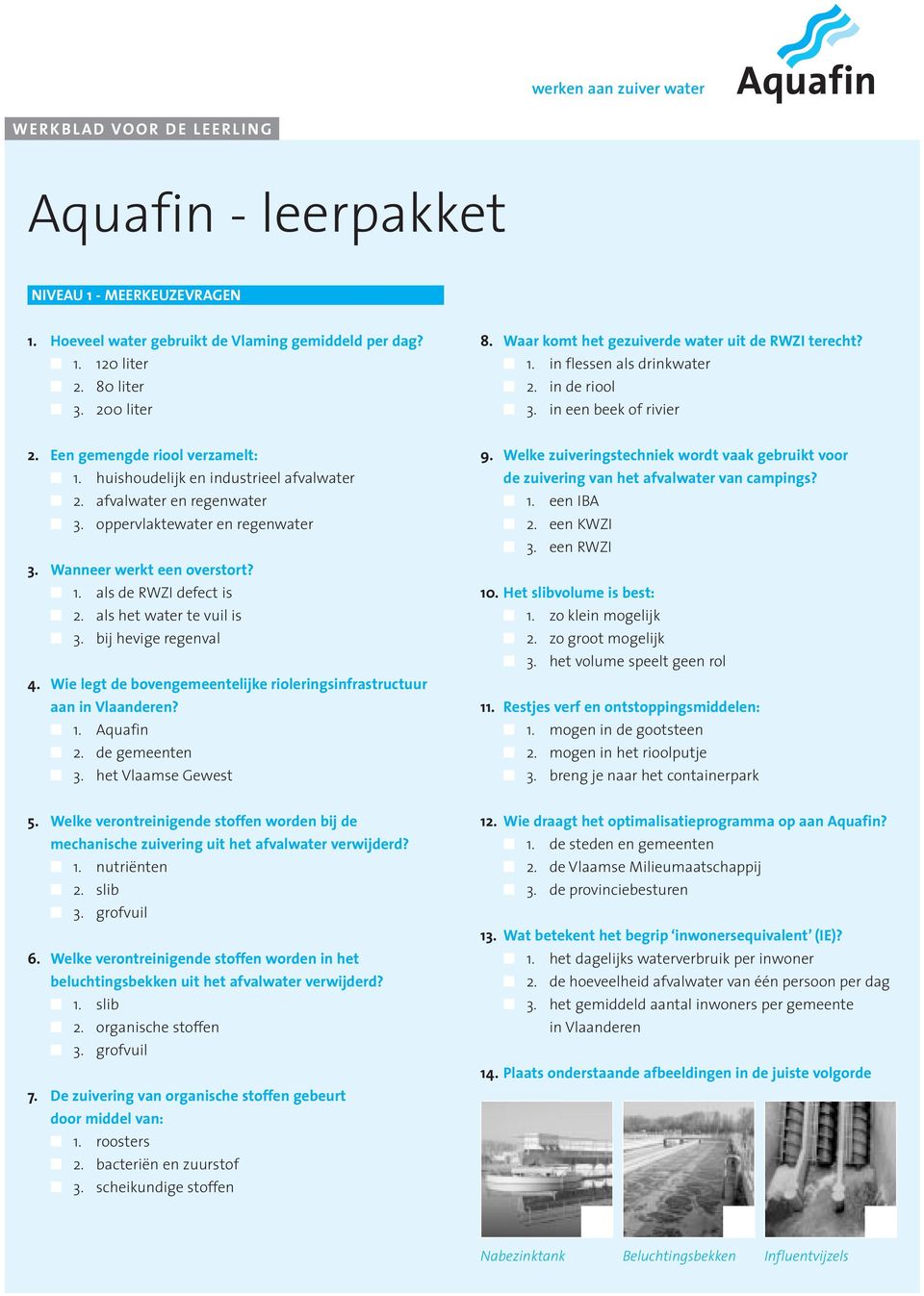 afvalwater en regenwater 3. oppervlaktewater en regenwater 3. Wanneer werkt een overstort? 1. als de RWZI defect is 2. als het water te vuil is 3. bij hevige regenval 4.