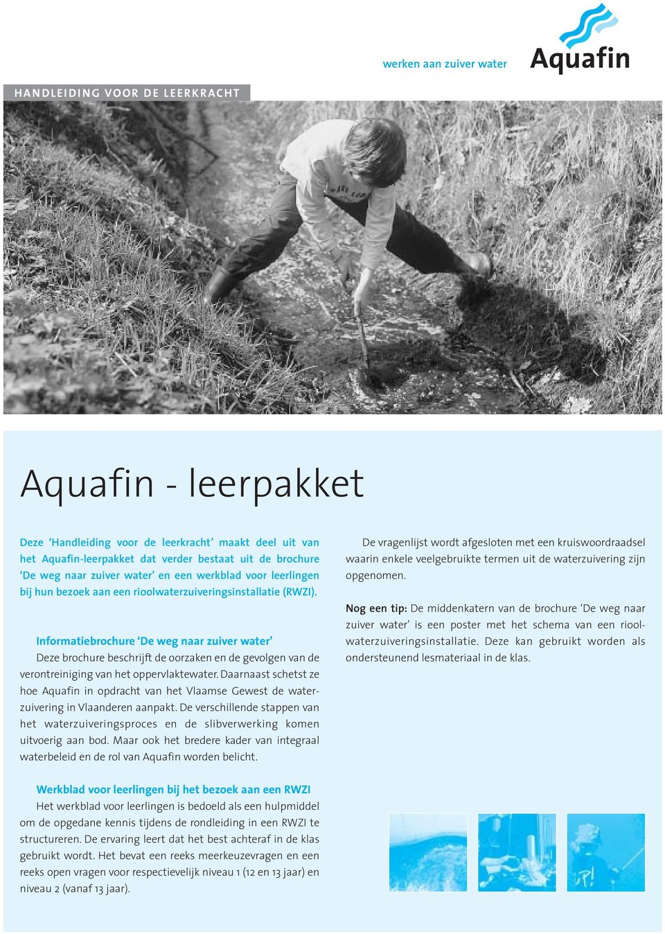 Informatiebrochure De weg naar zuiver water Deze brochure beschrijft de oorzaken en de gevolgen van de verontreiniging van het oppervlaktewater.