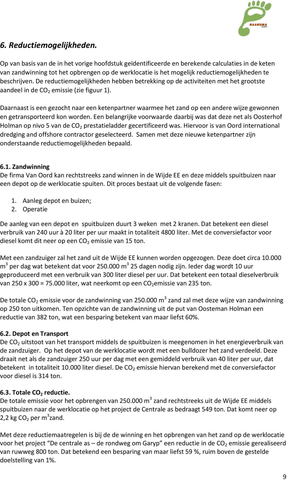 beschrijven. De reductiemogelijkheden hebben betrekking op de activiteiten met het grootste aandeel in de CO 2 emissie (zie figuur 1).