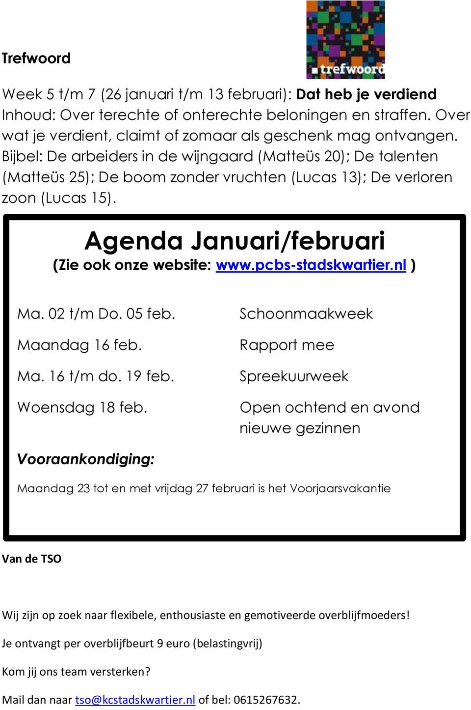 pcbs-stadskwartier.nl ) Ma. 02 t/m Do. 05 feb. Maandag 16 feb. Ma. 16 t/m do. 19 feb. Woensdag 18 feb.