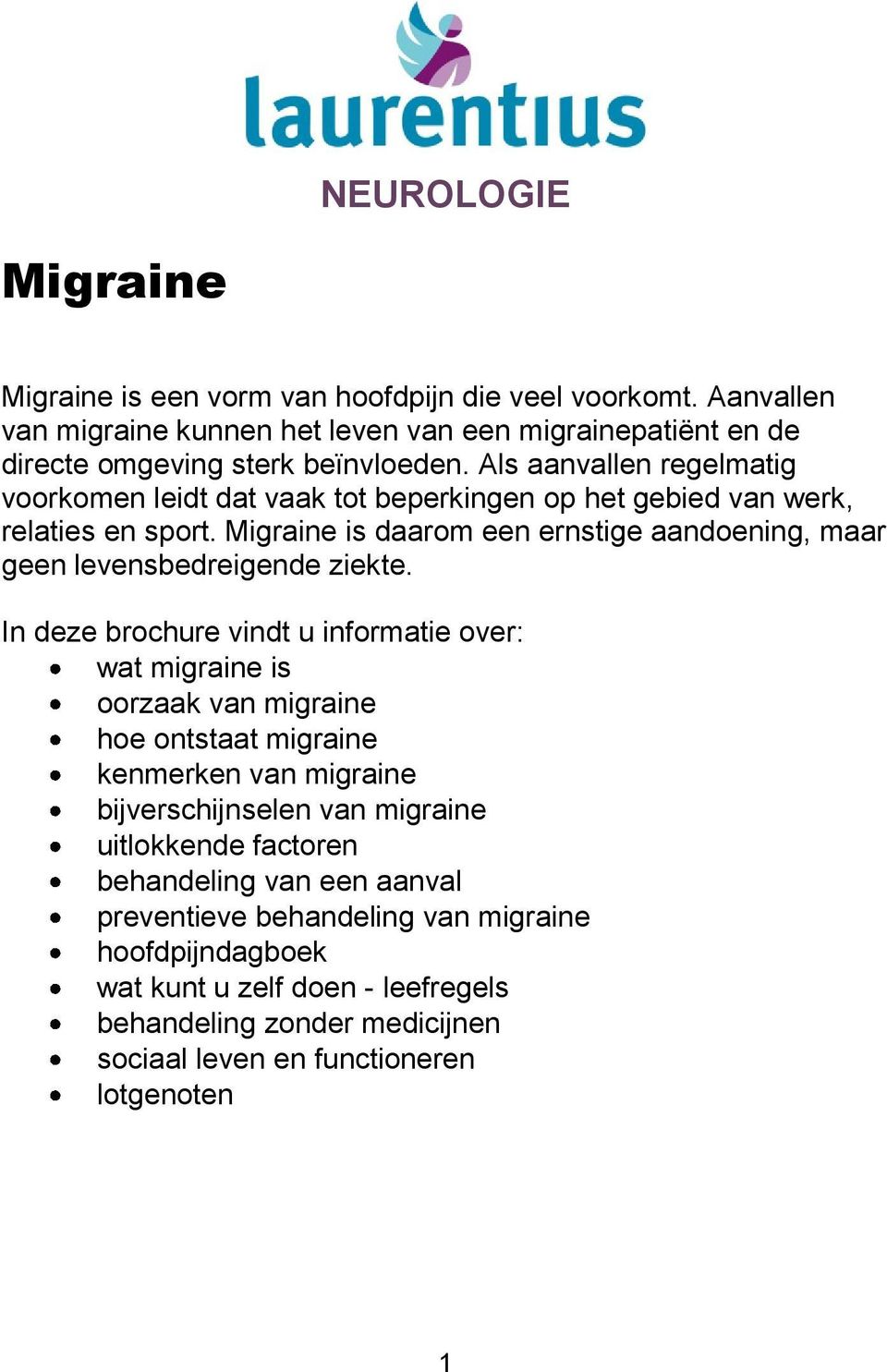 Migraine is daarom een ernstige aandoening, maar geen levensbedreigende ziekte.
