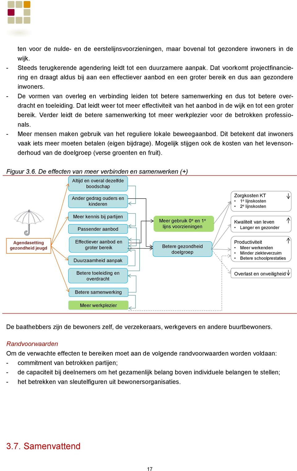 - De vormen van overleg en verbinding leiden tot betere samenwerking en dus tot betere overdracht en toeleiding.