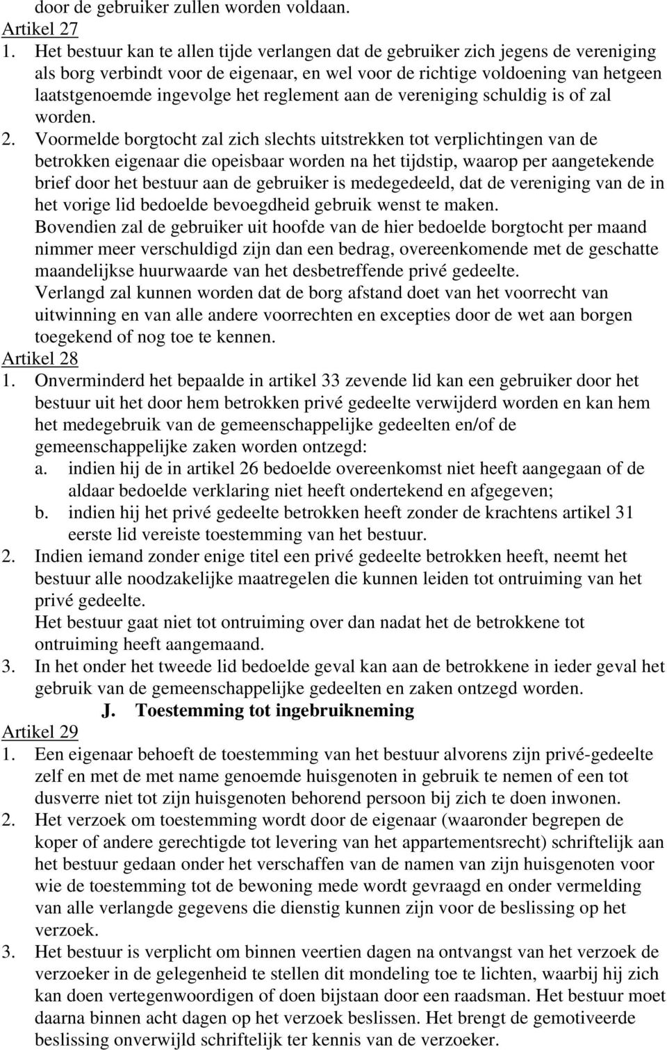 reglement aan de vereniging schuldig is of zal worden. 2.