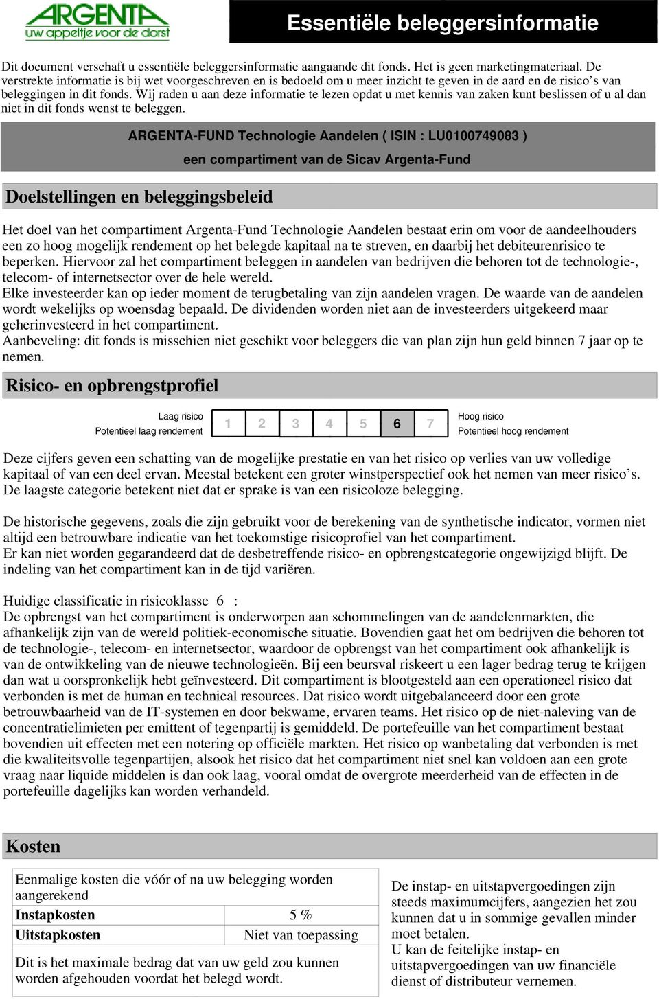 Wij raden u aan deze informatie te lezen opdat u met kennis van zaken kunt beslissen of u al dan niet in dit fonds wenst te beleggen.