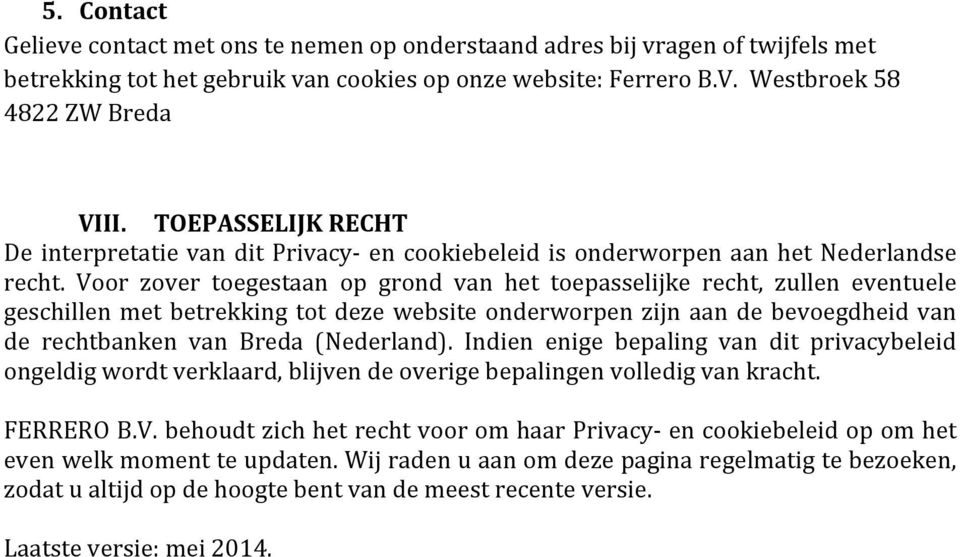 Voor zover toegestaan op grond van het toepasselijke recht, zullen eventuele geschillen met betrekking tot deze website onderworpen zijn aan de bevoegdheid van de rechtbanken van Breda (Nederland).