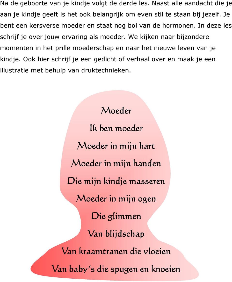 We kijken naar bijzondere momenten in het prille moederschap en naar het nieuwe leven van je kindje.