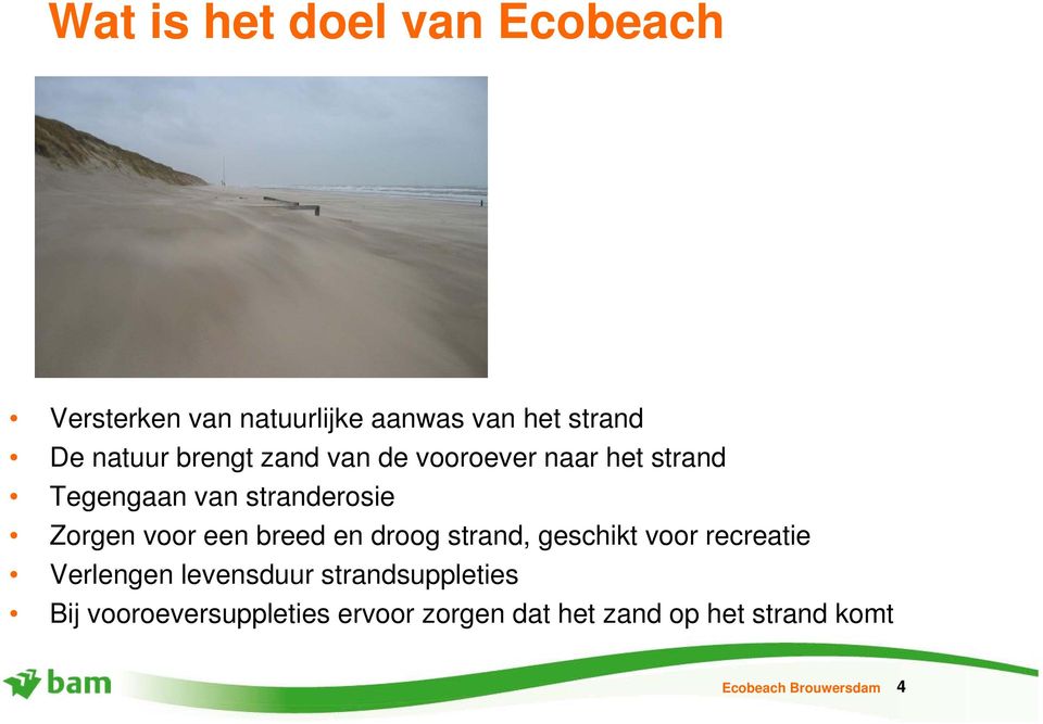 breed en droog strand, geschikt voor recreatie Verlengen levensduur strandsuppleties Bij