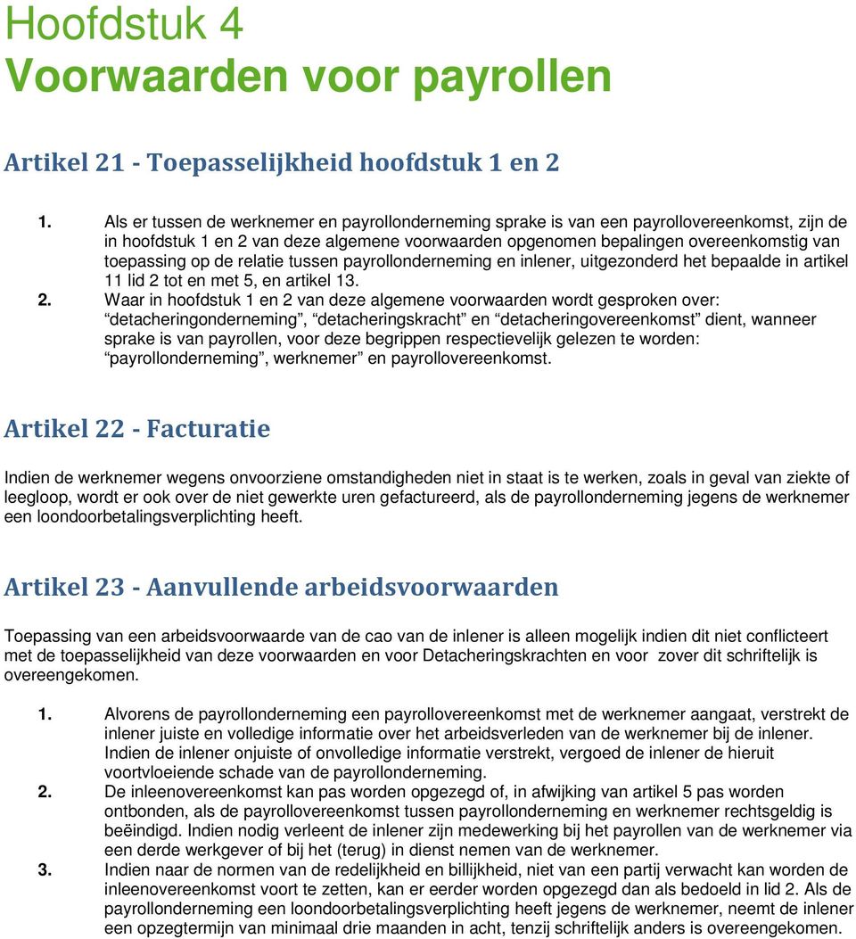 de relatie tussen payrollonderneming en inlener, uitgezonderd het bepaalde in artikel 11 lid 2 