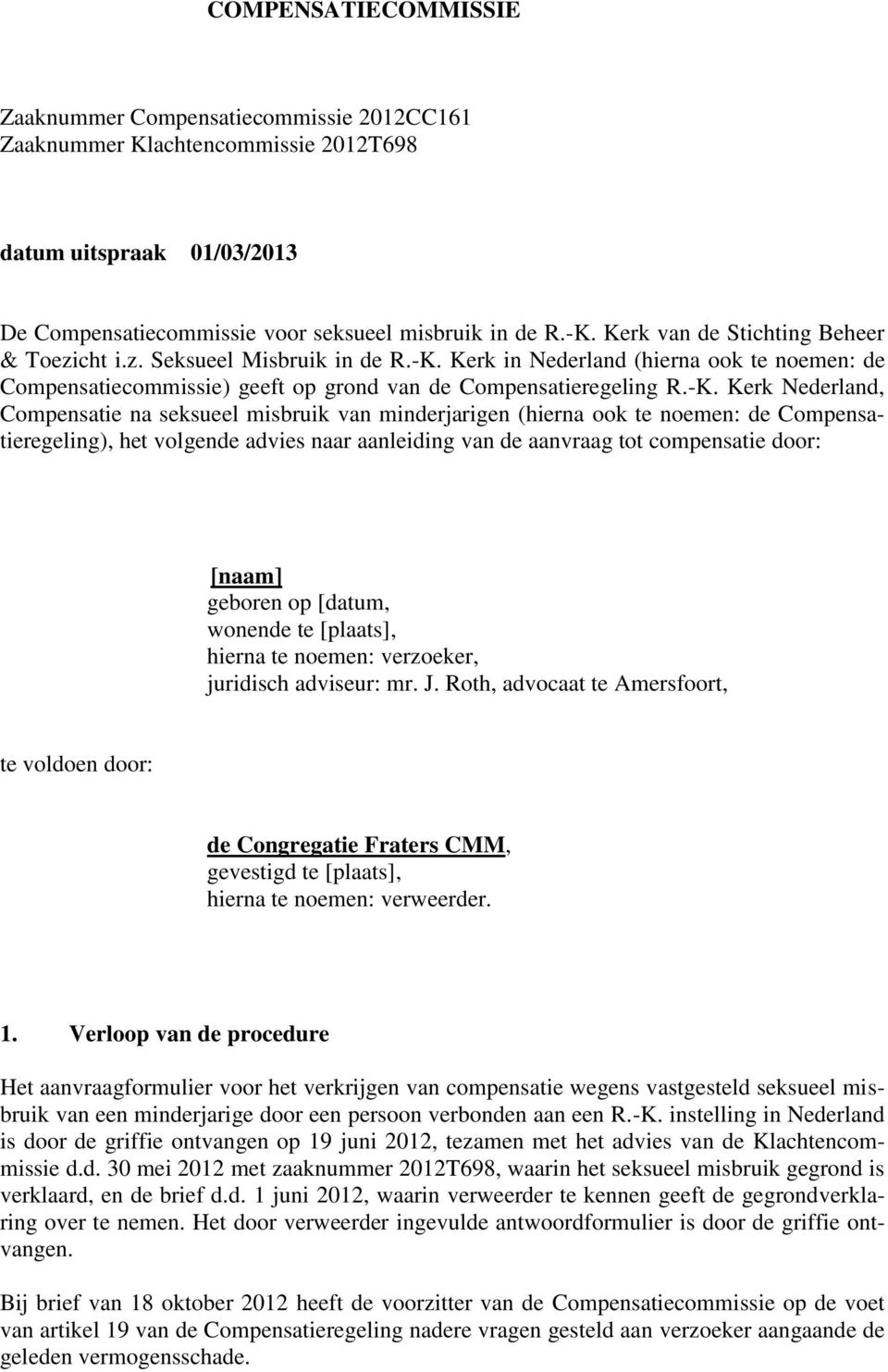 Kerk in Nederland (hierna ook te noemen: de Compensatiecommissie) geeft op grond van de Compensatieregeling R.-K.