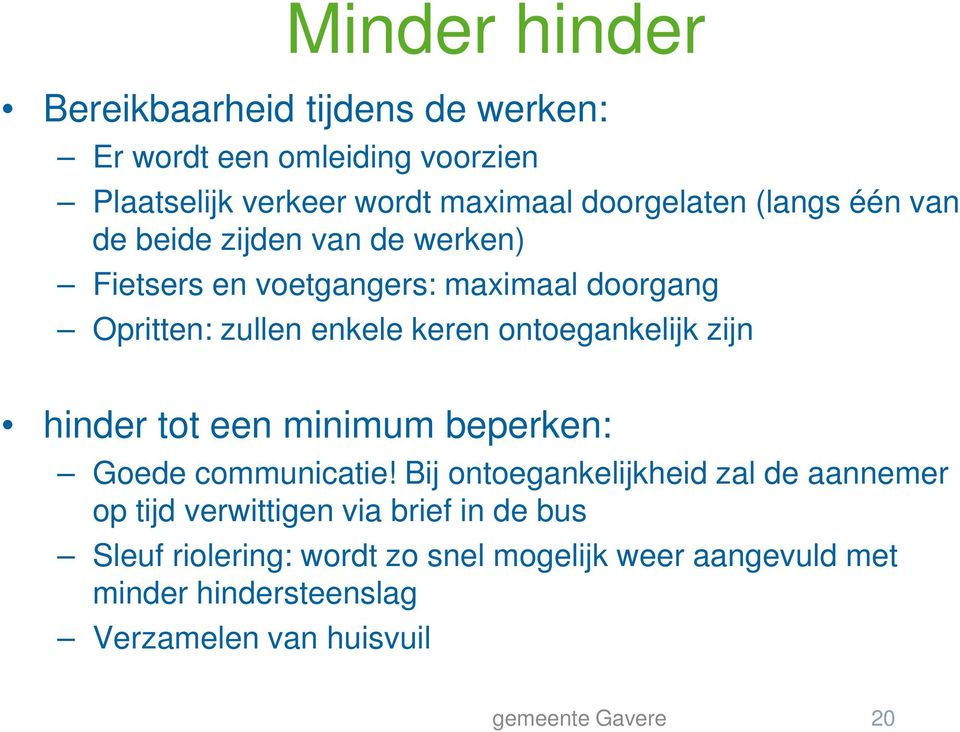 ontoegankelijk zijn hinder tot een minimum beperken: Goede communicatie!