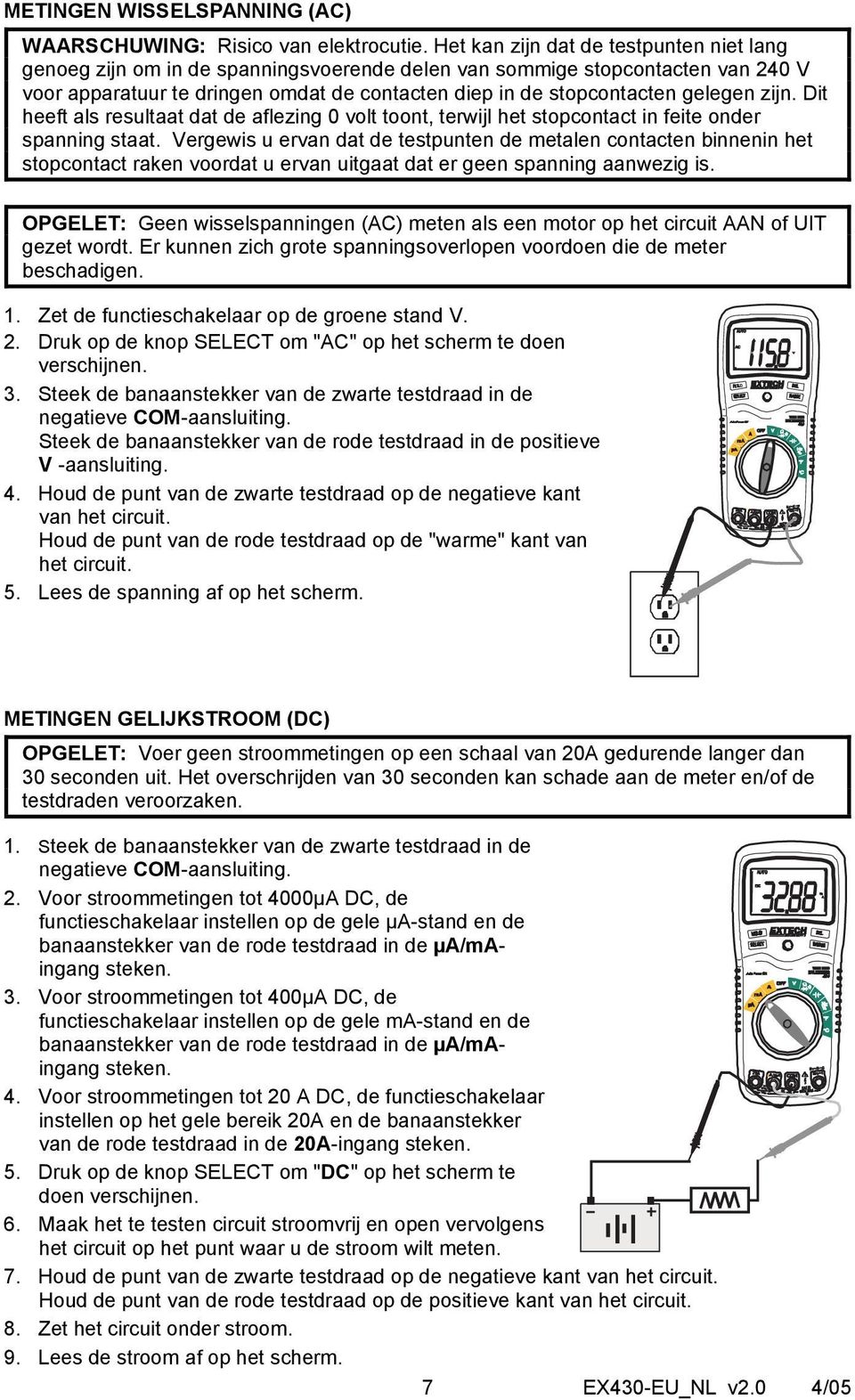 gelegen zijn. Dit heeft als resultaat dat de aflezing 0 volt toont, terwijl het stopcontact in feite onder spanning staat.