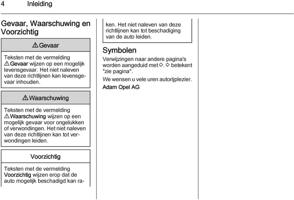 Het niet naleven van deze richtlijnen kan tot beschadiging van de auto leiden. Symbolen Verwijzingen naar andere pagina's worden aangeduid met 3. 3 betekent "zie pagina".