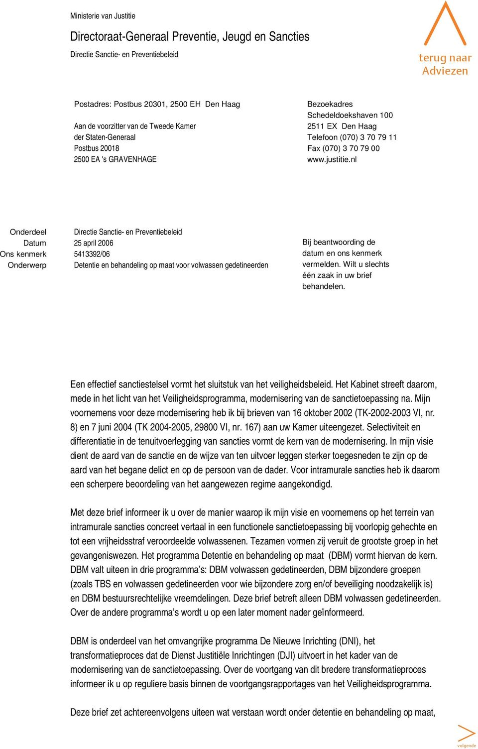 nl Onderdeel Directie Sanctie- en Preventiebeleid Datum 25 april 2006 Ons kenmerk 5413392/06 Onderwerp Detentie en behandeling op maat voor volwassen gedetineerden Bij beantwoording de datum en ons