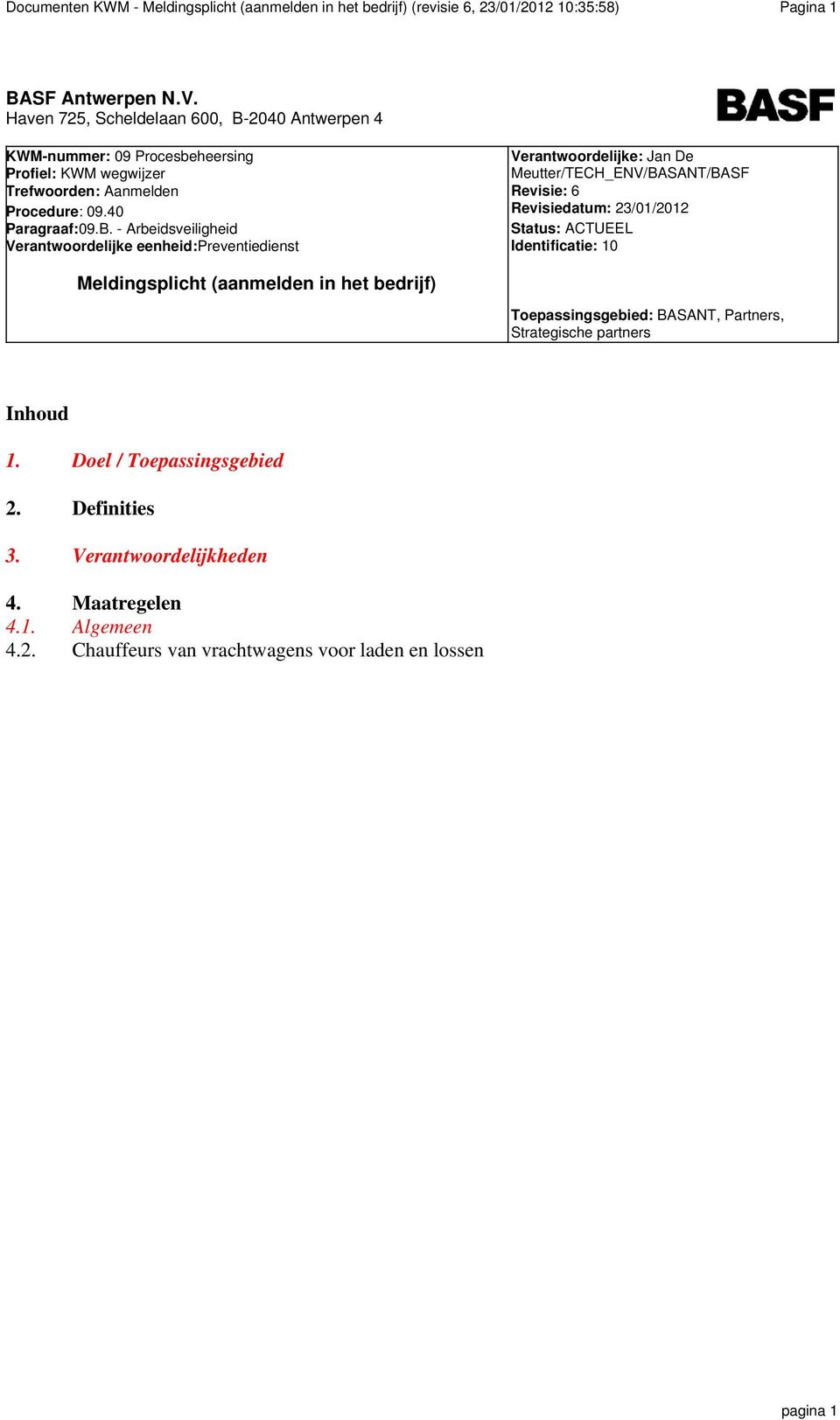 2040 Antwerpen 4 KW-nummer: 09 Procesbeheersing Profiel: KW wegwijzer Trefwoorden: Aanmelden Procedure: 09.40 Paragraaf:09.B.